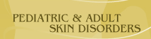 Pediatric & Adult Skin Disorders